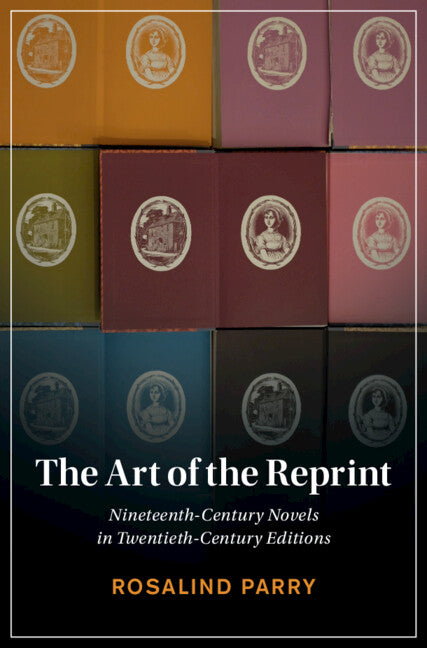 The Art of the Reprint; Nineteenth-Century Novels in Twentieth-Century Editions (Hardback) 9781009272049