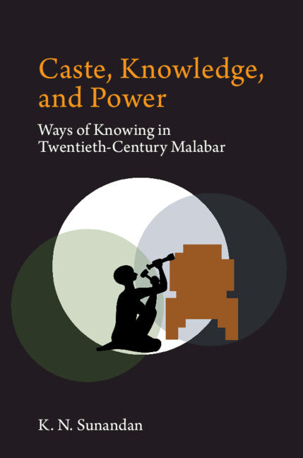 Caste, Knowledge, and Power; Ways of Knowing in Twentieth Century Malabar (Hardback) 9781009273121