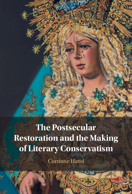 The Postsecular Restoration and the Making of Literary Conservatism (Hardback) 9781009273480