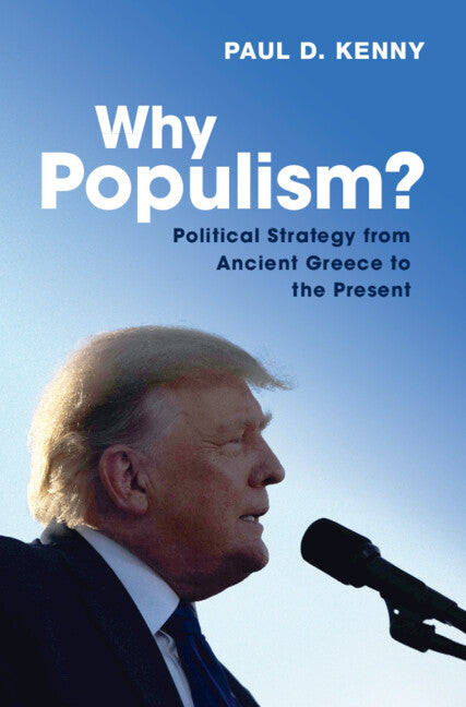 Why Populism?; Political Strategy from Ancient Greece to the Present (Hardback) 9781009275293