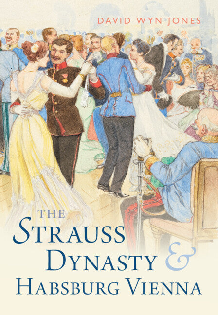 The Strauss Dynasty and Habsburg Vienna (Hardback) 9781009276474