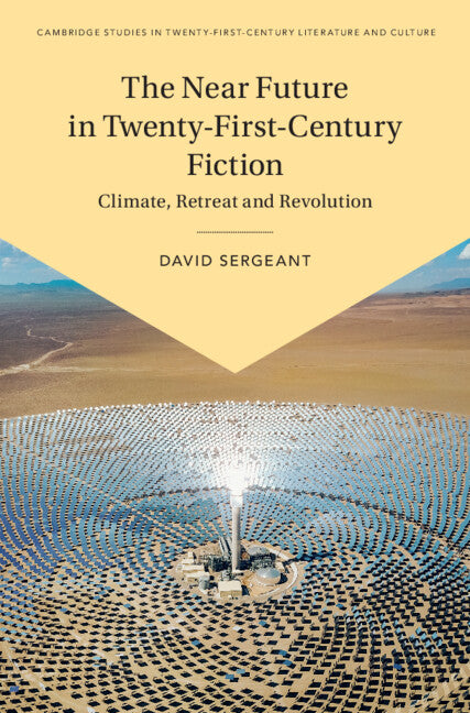 The Near Future in Twenty-First-Century Fiction; Climate, Retreat and Revolution (Hardback) 9781009279888