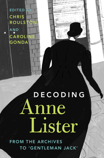 Decoding Anne Lister; From the Archives to ‘Gentleman Jack' (Hardback) 9781009280730