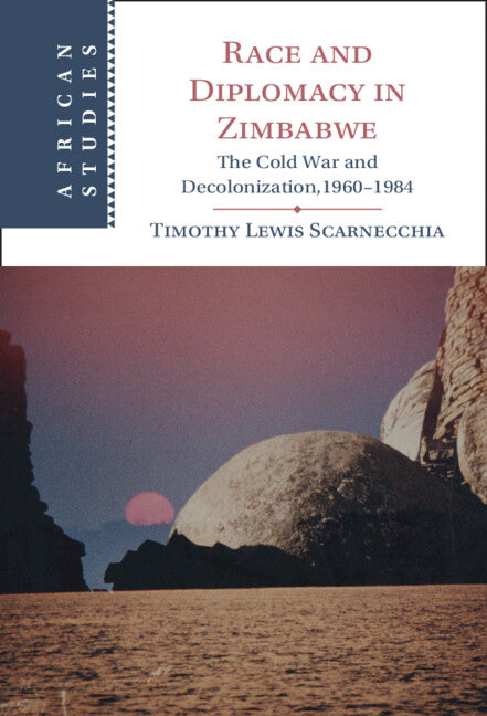 Race and Diplomacy in Zimbabwe; The Cold War and Decolonization,1960–1984 (Paperback / softback) 9781009281706