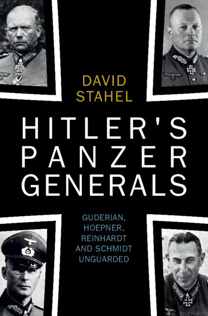 Hitler's Panzer Generals; Guderian, Hoepner, Reinhardt and Schmidt Unguarded (Hardback) 9781009282819