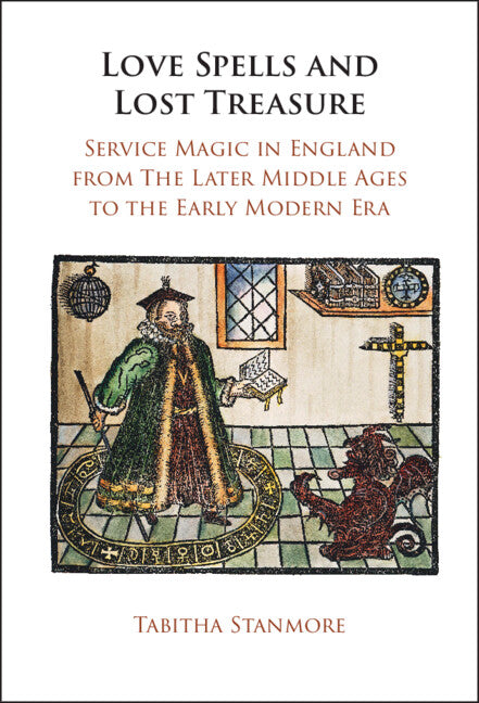 Love Spells and Lost Treasure; Service Magic in England from the Later Middle Ages to the Early Modern Era (Hardback) 9781009286701