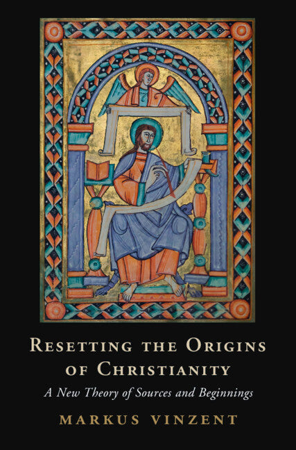 Resetting the Origins of Christianity; A New Theory of Sources and Beginnings (Hardback) 9781009290487