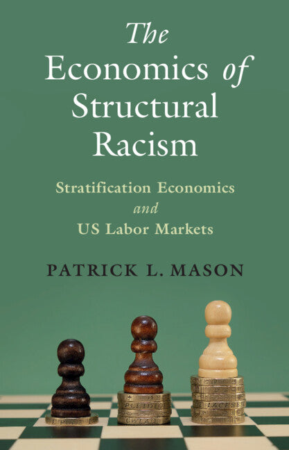 The Economics of Structural Racism; Stratification Economics and US Labor Markets (Paperback / softback) 9781009290777