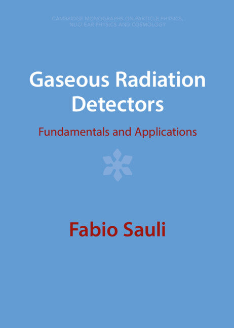 Gaseous Radiation Detectors; Fundamentals and Applications (Hardback) 9781009291187