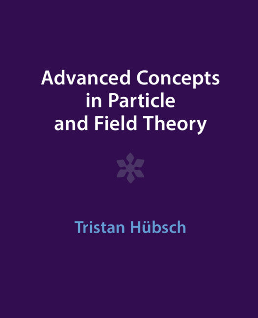Advanced Concepts in Particle and Field Theory (Hardback) 9781009291521