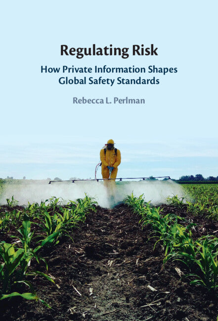 Regulating Risk; How Private Information Shapes Global Safety Standards (Hardback) 9781009291927