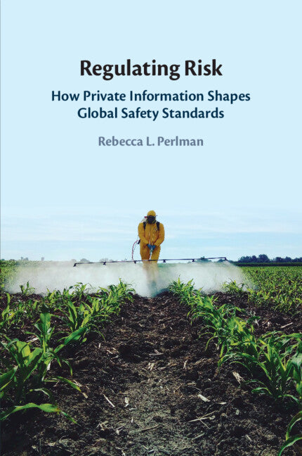 Regulating Risk; How Private Information Shapes Global Safety Standards (Paperback / softback) 9781009291934