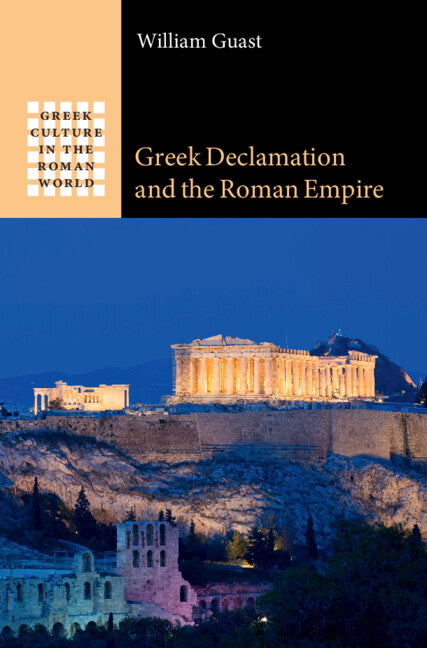 Greek Declamation and the Roman Empire (Hardback) 9781009297127