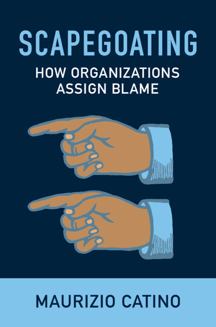Scapegoating; How Organizations Assign Blame (Hardback) 9781009297189