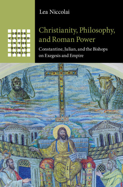 Christianity, Philosophy, and Roman Power; Constantine, Julian, and the Bishops on Exegesis and Empire (Hardback) 9781009299299