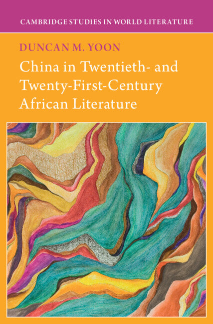 China in Twentieth- and Twenty-First-Century African Literature (Hardback) 9781009300278