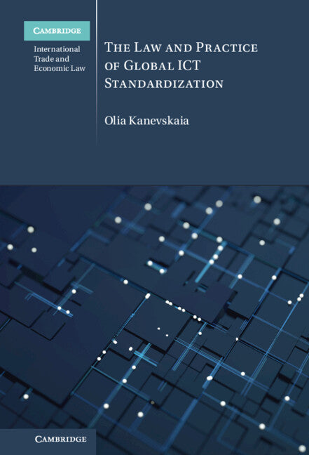 The Law and Practice of Global ICT Standardization (Hardback) 9781009300575