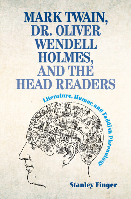 Mark Twain, Dr. Oliver Wendell Holmes, and the Head Readers; Literature, Humor, and Faddish Phrenology (Hardback) 9781009301299