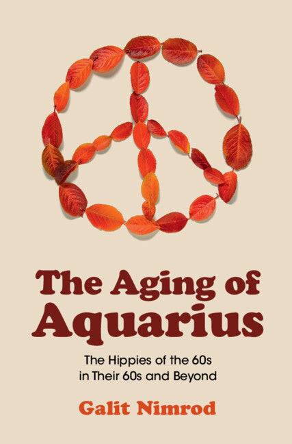 The Aging of Aquarius; The Hippies of the 60s in Their 60s and Beyond (Hardback) 9781009304078