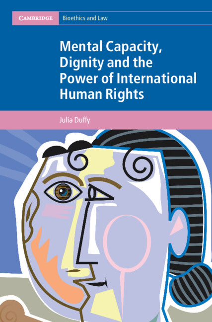 Mental Capacity, Dignity and the Power of International Human Rights (Hardback) 9781009304528