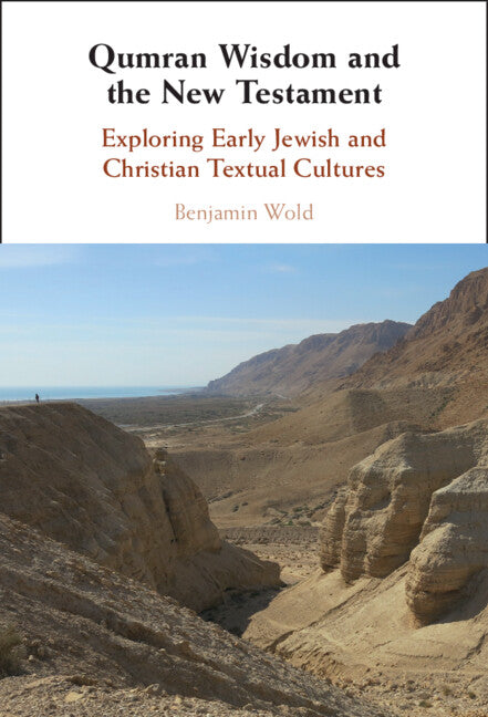 Qumran Wisdom and the New Testament; Exploring Early Jewish and Christian Textual Cultures (Hardback) 9781009305068