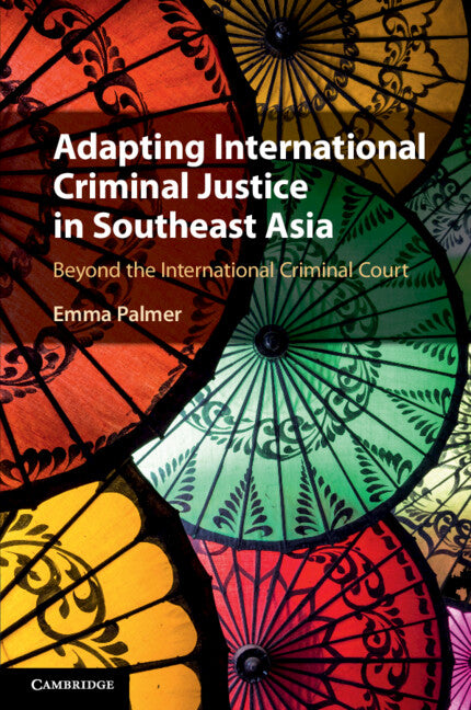 Adapting International Criminal Justice in Southeast Asia; Beyond the International Criminal Court (Paperback / softback) 9781009305853