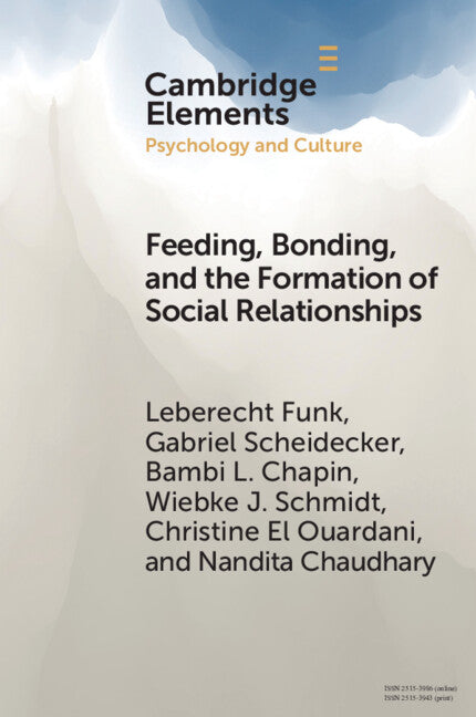 Feeding, Bonding, and the Formation of Social Relationships; Ethnographic Challenges to Attachment Theory and Early Childhood Interventions (Paperback / softback) 9781009306270
