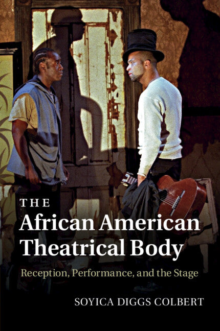 The African American Theatrical Body; Reception, Performance, and the Stage (Paperback / softback) 9781009310581