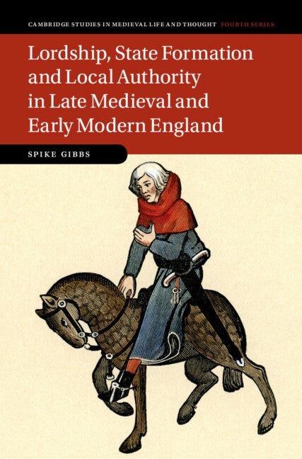 Lordship, State Formation and Local Authority in Late Medieval and Early Modern England (Hardback) 9781009311830