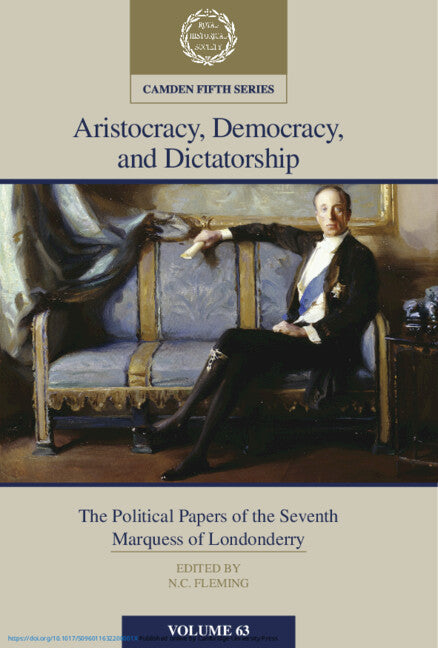 Aristocracy, Democracy and Dictatorship: Volume 63; The Political Papers of the Seventh Marquess of Londonderry (Hardback) 9781009313629