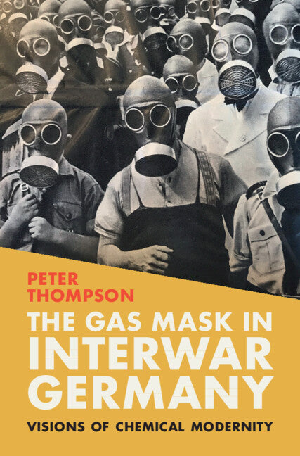 The Gas Mask in Interwar Germany; Visions of Chemical Modernity (Hardback) 9781009314824