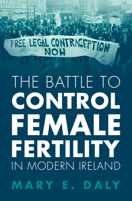 The Battle to Control Female Fertility in Modern Ireland (Hardback) 9781009314893