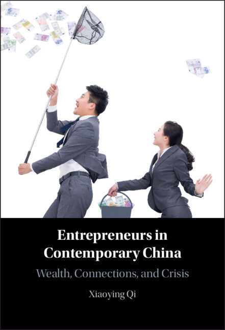 Entrepreneurs in Contemporary China; Wealth, Connections, and Crisis (Hardback) 9781009316101