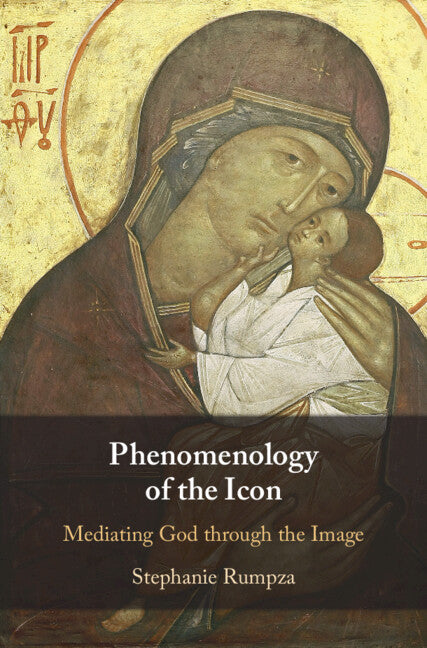 Phenomenology of the Icon; Mediating God through the Image (Hardback) 9781009317924