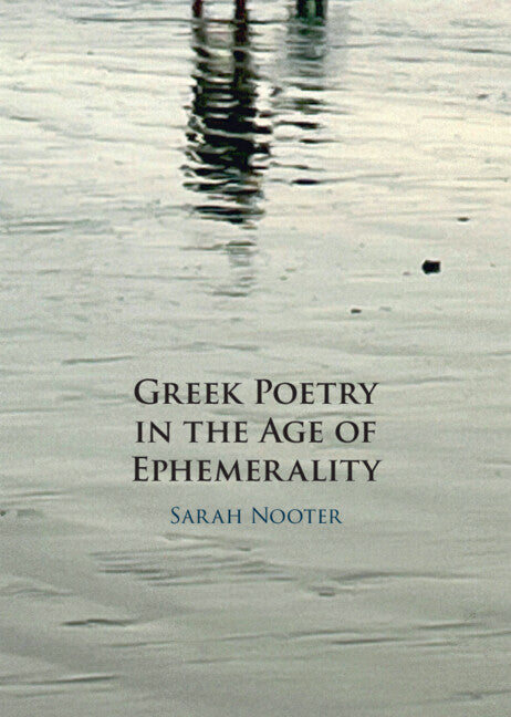 Greek Poetry in the Age of Ephemerality (Hardback) 9781009320351