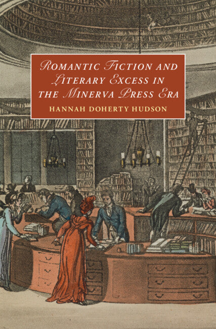 Romantic Fiction and Literary Excess in the Minerva Press Era (Hardback) 9781009321969