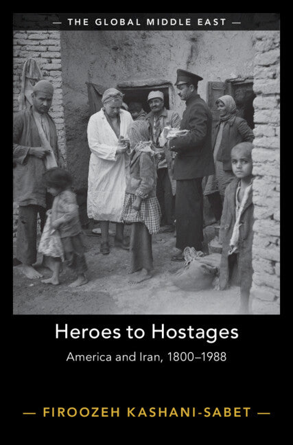 Heroes to Hostages; America and Iran, 1800–1988 (Hardback) 9781009322096