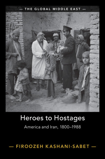 Heroes to Hostages; America and Iran, 1800–1988 (Paperback / softback) 9781009322133