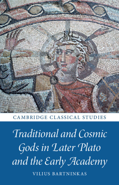 Traditional and Cosmic Gods in Later Plato and the Early Academy (Hardback) 9781009322591