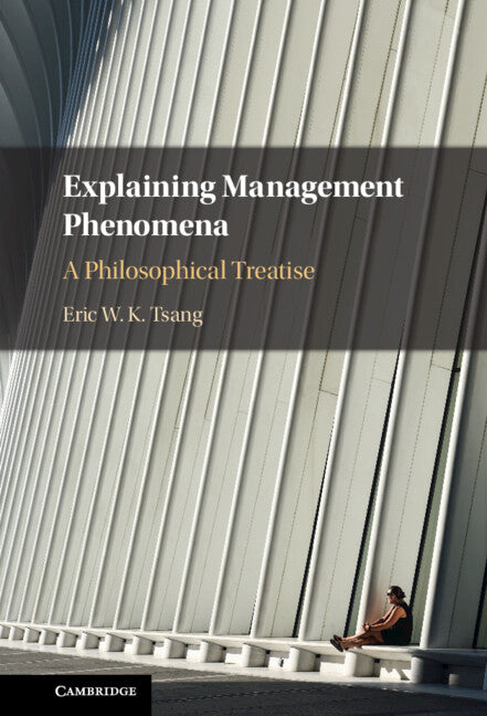 Explaining Management Phenomena; A Philosophical Treatise (Hardback) 9781009323130