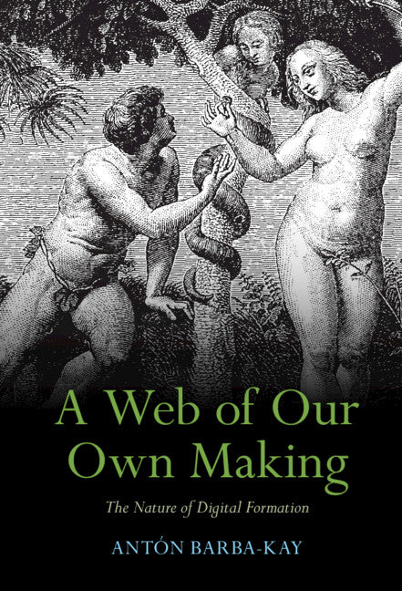 A Web of Our Own Making; The Nature of Digital Formation (Hardback) 9781009324793