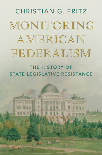 Monitoring American Federalism; The History of State Legislative Resistance (Hardback) 9781009325578