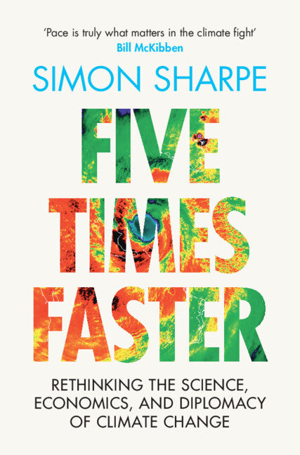 Five Times Faster; Rethinking the Science, Economics, and Diplomacy of Climate Change (Hardback) 9781009326490