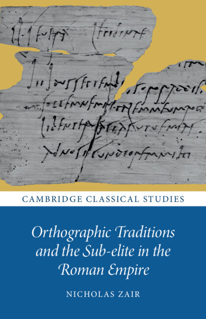 Orthographic Traditions and the Sub-elite in the Roman Empire (Paperback / softback) 9781009327671