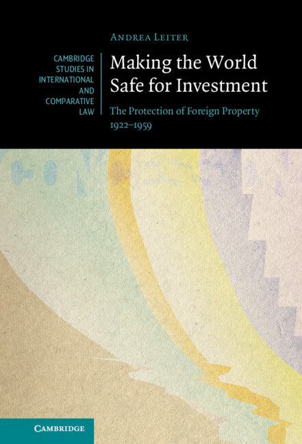 Making the World Safe for Investment; The Protection of Foreign Property 1922–1959 (Hardback) 9781009330459