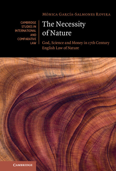 The Necessity of Nature; God, Science and Money in 17th Century English Law of Nature (Hardback) 9781009332163