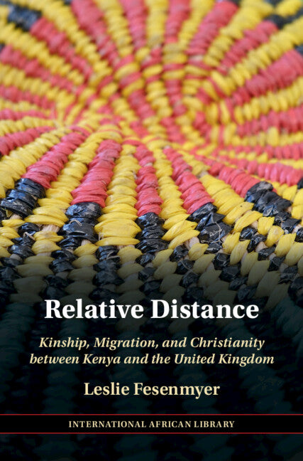 Relative Distance; Kinship, Migration, and Christianity between Kenya and the United Kingdom (Hardback) 9781009335072