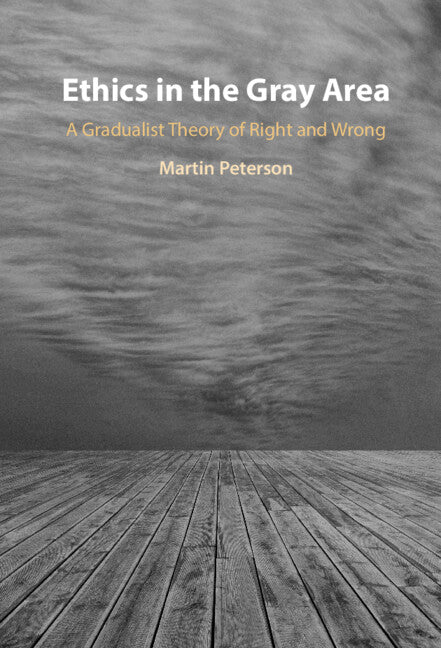 Ethics in the Gray Area; A Gradualist Theory of Right and Wrong (Hardback) 9781009336789