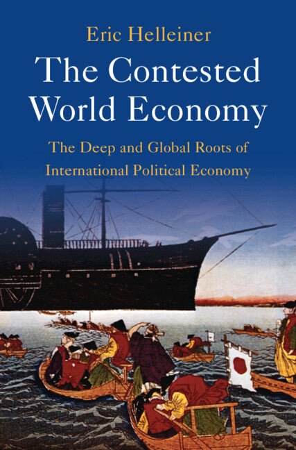The Contested World Economy; The Deep and Global Roots of International Political Economy (Hardback) 9781009337502