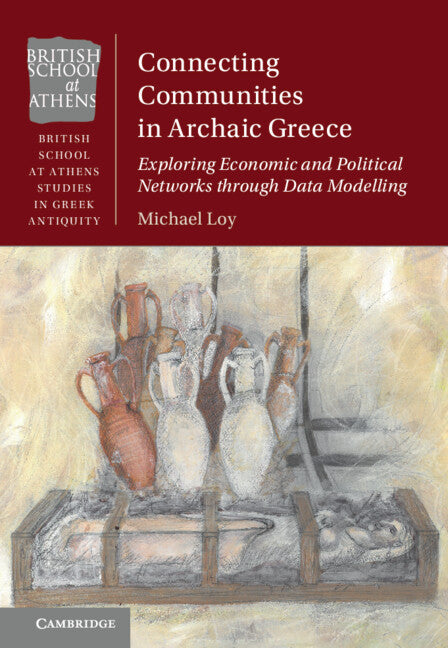 Connecting Communities in Archaic Greece; Exploring Economic and Political Networks through Data Modelling (Hardback) 9781009343817